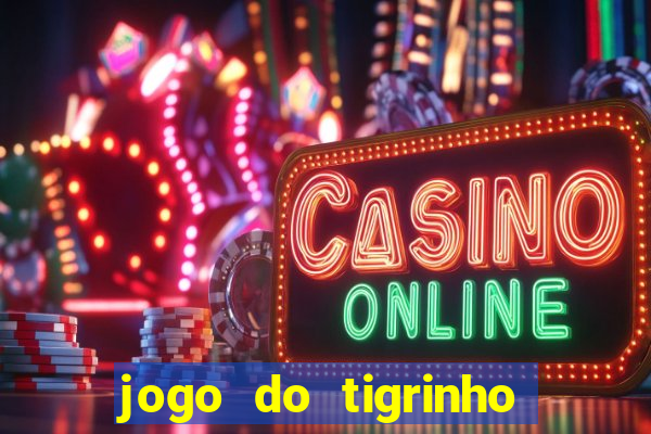 jogo do tigrinho que da bonus no cadastro